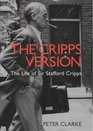 The Cripps Version The Life of Sir Stafford Cripps 18891952