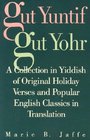 Gut Yuntif Gut Yohr A Collection in Yiddish of Original Holiday Verses and Popular English Classicsin Translation