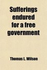Sufferings endured for a free government