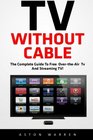 TV Without Cable The Complete Guide To Free OvertheAir TV And Streaming TV