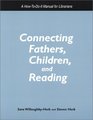Connecting Fathers Children and Reading A HowToDoIt Manual for Librarians