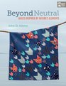 Beyond Neutral Quilts Inspired by Nature's Elements