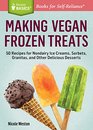Making Vegan Frozen Treats 50 Recipes for Nondairy Ice Creams Sorbets Granitas and Other Delicious Desserts A Storey Basics Title