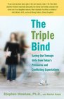 The Triple Bind Saving Our Teenage Girls from Today's Pressures and Conflicting Expectations