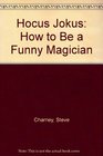 Hocus Jokus: How to Be a Funny Magician