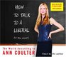 How to Talk to a Liberal (If You Must) : The World According to Ann Coulter (Audio CD) (Unabridged)