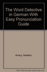 The Word Detective in German With Easy Pronunciation Guide