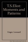 T S Eliot Moments and Patterns