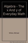Algebra the X and Y of Everyday Math