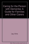 Caring for the Person with Dementia A Guide for Families and Other Carers