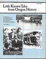 Little Known Tales from Oregon History Vol 2
