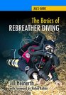 The Basics of Rebreather Diving