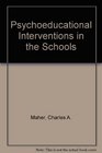 Psychoeducational Interventions in the Schools