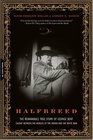 Halfbreed The Remarkable True Story of George BentCaught Between the Worlds of the Indian and the White Man