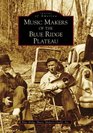 Music Makers of the Blue Ridge Plateau (Images of America: Virginia)
