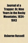 Journal of a Trapper Or Nine Years in the Rocky Mountains 18341843