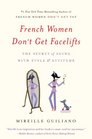 French Women Don't Get Facelifts The Secret of Aging with Style  Attitude
