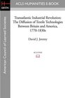 Transatlantic Industrial Revolution The Diffusion of Textile Technologies Between Britain and America 17701830s