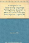 Changes in an obsolescing language Pennsylvania German in West Virginia