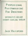 Professional Pattern Making for Designer's of Women's Wear and Men's Casual Wear