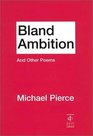 Bland Ambition and Other Poems by Michael Pierce