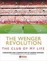 The Wenger Revolution The Club of My Life
