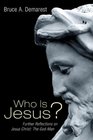 Who Is Jesus Further Reflections on Jesus Christ The GodMan