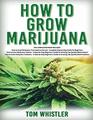 How to Grow Marijuana 3 Books in 1  The Complete Beginner's Guide for Growing TopQuality Weed Indoors and Outdoors