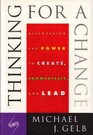 Thinking for a Change Discovering the Power to Create Communicate and Lead