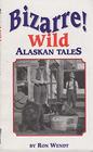 Bizarre Wild Alaskan Tales