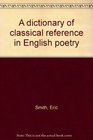 A dictionary of classical reference in English poetry
