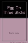 Egg On Three Sticks