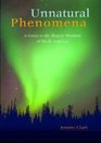 Unnatural Phenomena A Guide to the Bizarre Wonders of North America