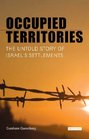Occupied Territories The Untold Story of Israel's Settlements
