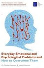 Know Your Mind Everyday Emotional and Psychological Problems and How to Overcome Them