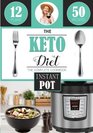 The Keto Diet Instant Pot Cookbook with over 50 Low Carb Delicious and Easy Instant Pot Recipes for Weight Loss Healing and Confidence on the Ketogenic Diet