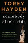 Somebody Else's Kids The True Story of Four Problem Children and One Extraordinary Teacher
