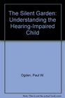 The Silent Garden Understanding the HearingImpaired Child