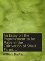 An Essay on the Improvement to be Made in the Cultivation of Small Farms
