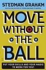 Move Without the Ball  Put Your Skills and Your Magic to Work for You