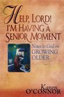 Help Lord I'm Having a Senior Moment Notes to God on Growing Older