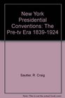 New York Presidential Conventions The Pretv Era 18391924