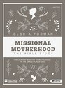 Missional Motherhood  Bible Study Book The Everyday Ministry of Motherhood in the Grand Plan of God