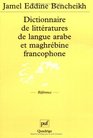 Dictionnaire de littratures de langue arabe et maghrbine francophone