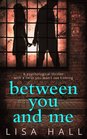 Between You and Me: A Psychological Thriller with a Twist You Won't See Coming