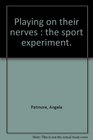 PLAYING ON THEIR NERVES The Sport Experiment