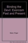 Binding the Devil Exorcism Past and Present