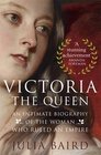 Victoria the Queen An Intimate Biography of the Woman Who Ruled the World