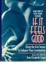 If It Feels Good Using the Five Senses to Enhance Your Lovemaking