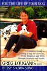 FOR THE LIFE OF YOUR DOG  A Complete Guide to Having a Dog From Adoption and Birth Through Sickness and Health